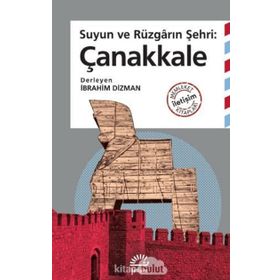 Suyun Ve Rüzgarın Şehri Çanakkale - İbrahim Dizman