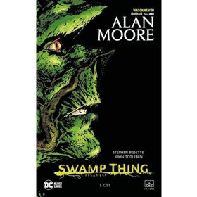 Swamp Thing Efsanesi: 1. Cilt-Alan Moore