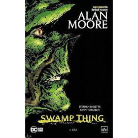 Swamp Thing Efsanesi: 1. Cilt-Alan Moore