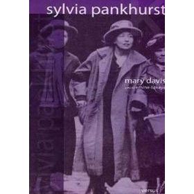 SYLVIA PANKHURST RADIKAL POLITIK MÜCADELEDE GEÇMİŞ BIR HAYAT - MARY DAVIS