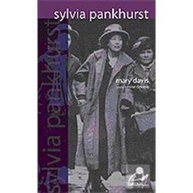 SYLVIA PANKHURST RADIKAL POLITIK MÜCADELEDE GEÇMİŞ BIR HAYAT - MARY DAVIS