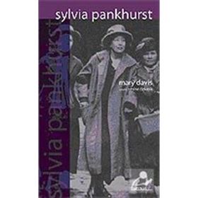 SYLVIA PANKHURST RADIKAL POLITIK MÜCADELEDE GEÇMİŞ BIR HAYAT - MARY DAVIS