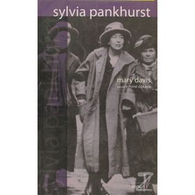 SYLVIA PANKHURST RADIKAL POLITIK MÜCADELEDE GEÇMİŞ BIR HAYAT - MARY DAVIS