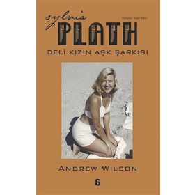 Sylvia Plath Deli Kızın Aşk Şarkısı - Andrew Wilson