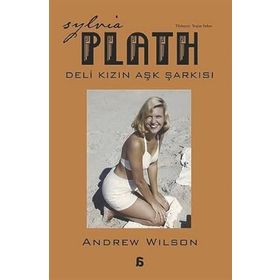 Sylvia Plath Deli Kızın Aşk Şarkısı - Andrew Wilson
