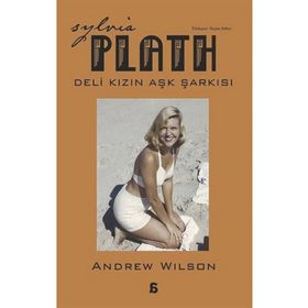 Sylvia Plath Deli Kızın Aşk Şarkısı - Andrew Wilson