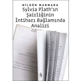 SYLVIA PLATH'IN ŞAIRLIĞININ İNTIHARI BAĞLAMINDA ANALIZI - NILGÜN MARMARA