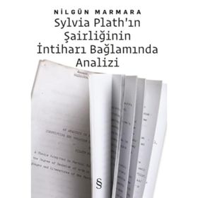 SYLVIA PLATH'IN ŞAIRLIĞININ İNTIHARI BAĞLAMINDA ANALIZI - NILGÜN MARMARA