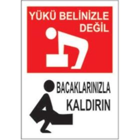 Sym STW016 Yükü Belinizle Değil Bacaklarınızla Kaldırın Uyarı Levhası
