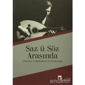 SÂZ Ü SÖZ ARASINDA CİNUÇEN TANRIKORUR´UN HATIRALARI - CİNUÇEN TANRIKORUR