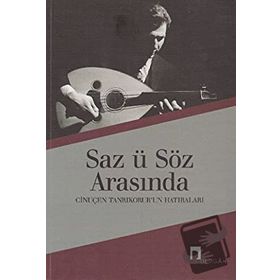 SÂZ Ü SÖZ ARASINDA CİNUÇEN TANRIKORUR´UN HATIRALARI - CİNUÇEN TANRIKORUR