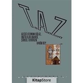 T.A.Z: GEÇICI OTONOM BÖLGE, ONTOLOJIK ANARŞI, ŞIIRSEL TERÖRIZM - HAKIM BEY
