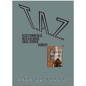 T.A.Z: GEÇICI OTONOM BÖLGE, ONTOLOJIK ANARŞI, ŞIIRSEL TERÖRIZM - HAKIM BEY