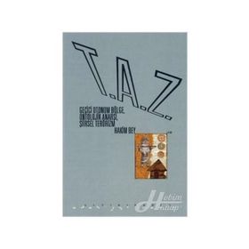 T.A.Z: GEÇICI OTONOM BÖLGE, ONTOLOJIK ANARŞI, ŞIIRSEL TERÖRIZM - HAKIM BEY