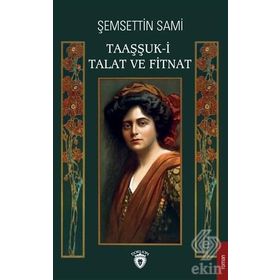 TAAŞŞSUK-U TAL'AT VE FITNAT - ŞEMSEDDİN SAMI