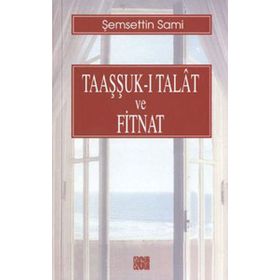 TAAŞŞSUK-U TAL'AT VE FITNAT - ŞEMSEDDİN SAMI