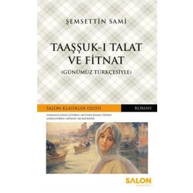 Taaşşuk-ı Talat ve Fitnat - Günümüz Türkçesi - Şemseddin Sami