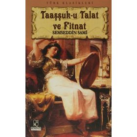 TAAŞŞUK-U TALAT VE FITNAT - ŞEMSEDDİN SAMI