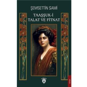 TAAŞŞUK-U TALAT VE FITNAT - ŞEMSEDDİN SAMI