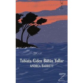 Tabiata Giden Bütün Yollar - Andrea Barrett