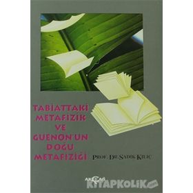 TABIATTAKI METAFIZIK VE GUENON`UN DOĞU METAFİZİĞİ - SADIK KILIÇ
