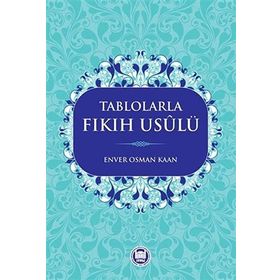 Tablolarla Fıkıh Usulü - Enver Osman Kaan