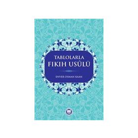 Tablolarla Fıkıh Usulü - Enver Osman Kaan