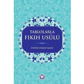 Tablolarla Fıkıh Usulü - Enver Osman Kaan