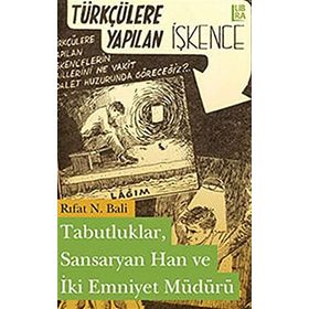 TABUTLUKLAR, SANSARYAN HAN VE İKİ EMNIYET MÜDÜRÜ TÜRKÇÜLERE YAPILAN İŞKENCE - RIFAT N. BALI