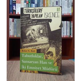 TABUTLUKLAR, SANSARYAN HAN VE İKİ EMNIYET MÜDÜRÜ TÜRKÇÜLERE YAPILAN İŞKENCE - RIFAT N. BALI