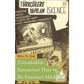 TABUTLUKLAR, SANSARYAN HAN VE İKİ EMNIYET MÜDÜRÜ TÜRKÇÜLERE YAPILAN İŞKENCE - RIFAT N. BALI