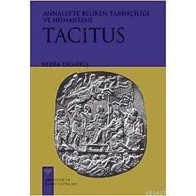 TACITUS ANNALESTE BELIREN TARİHÇİLİĞİ VE HÜMANİZMİ - BEDIA DEMİRİŞ