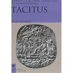 TACITUS ANNALESTE BELIREN TARİHÇİLİĞİ VE HÜMANİZMİ - BEDIA DEMİRİŞ