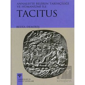 TACITUS ANNALESTE BELIREN TARİHÇİLİĞİ VE HÜMANİZMİ - BEDIA DEMİRİŞ
