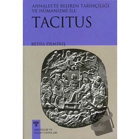 TACITUS ANNALESTE BELIREN TARİHÇİLİĞİ VE HÜMANİZMİ - BEDIA DEMİRİŞ