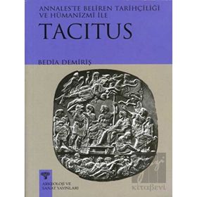TACITUS ANNALESTE BELIREN TARİHÇİLİĞİ VE HÜMANİZMİ - BEDIA DEMİRİŞ