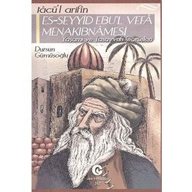 TACÜ'L ARIFIN ES-SEYYID EBU'L VEFA MENAKIBNAMESI YAŞAMI VE TASAVVUFI GÖRÜŞLERI - DURSUN GÜMÜŞOĞLU