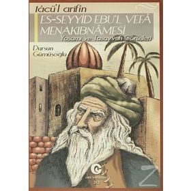 TACÜ'L ARIFIN ES-SEYYID EBU'L VEFA MENAKIBNAMESI YAŞAMI VE TASAVVUFI GÖRÜŞLERI - DURSUN GÜMÜŞOĞLU