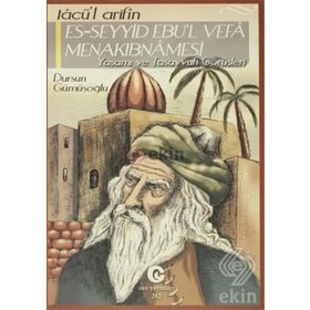TACÜ'L ARIFIN ES-SEYYID EBU'L VEFA MENAKIBNAMESI YAŞAMI VE TASAVVUFI GÖRÜŞLERI - DURSUN GÜMÜŞOĞLU