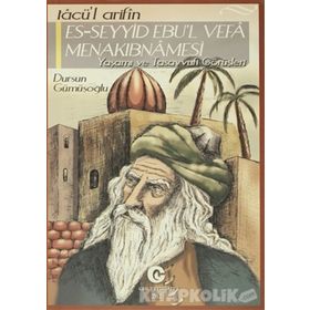 TACÜ'L ARIFIN ES-SEYYID EBU'L VEFA MENAKIBNAMESI YAŞAMI VE TASAVVUFI GÖRÜŞLERI - DURSUN GÜMÜŞOĞLU