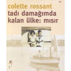 TADI DAMAĞIMDA KALAN ÜLKE: MISIR - COLETTE ROSSANT