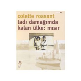 TADI DAMAĞIMDA KALAN ÜLKE: MISIR - COLETTE ROSSANT