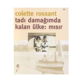 TADI DAMAĞIMDA KALAN ÜLKE: MISIR - COLETTE ROSSANT