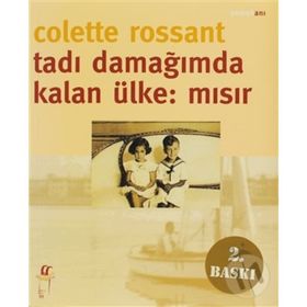 TADI DAMAĞIMDA KALAN ÜLKE: MISIR - COLETTE ROSSANT
