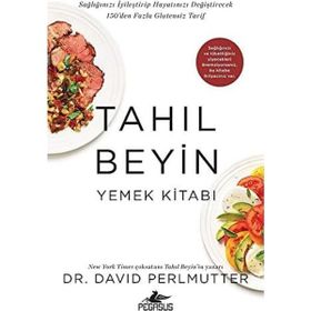 Tahıl Beyin Yemek Kitabı Sağlığınızı İyileştirip Hayatınızı Değiştirecek 150'den Fazla Glutensiz Tarif