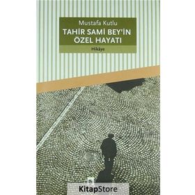 Tahir Sami Bey'in Özel Hayatı - Mustafa Kutlu