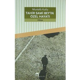 Tahir Sami Bey'in Özel Hayatı - Mustafa Kutlu