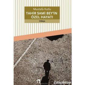 Tahir Sami Bey'in Özel Hayatı - Mustafa Kutlu