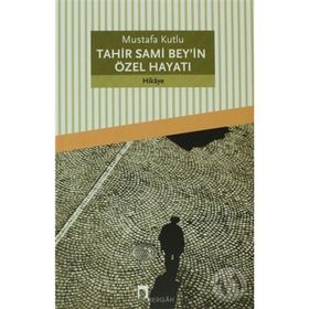 Tahir Sami Bey'in Özel Hayatı - Mustafa Kutlu