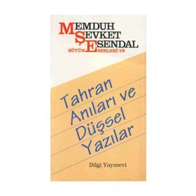 TAHRAN ANILARI VE DÜŞSEL YAZILAR - MEMDUH ŞEVKET ESENDAL